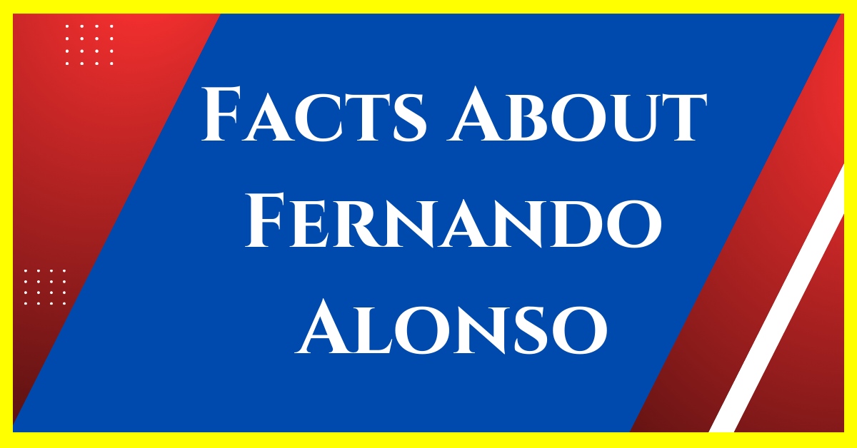 15 Extraordinary Facts About Fernando Alonso 