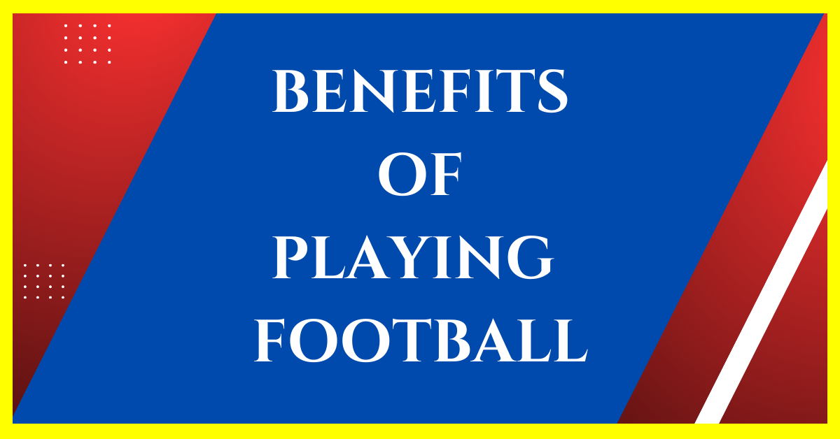 Benefits of Playing Football