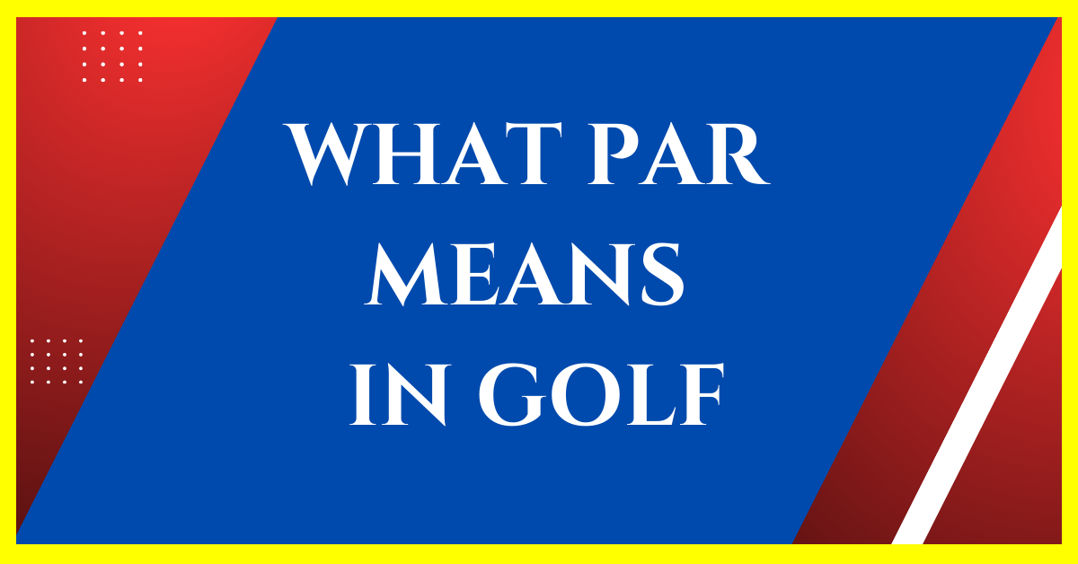 what-does-par-mean-in-golf