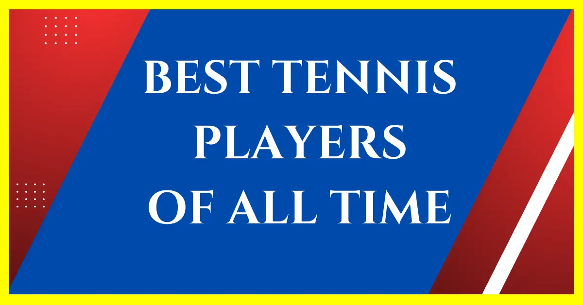 Best Tennis Players of All Time