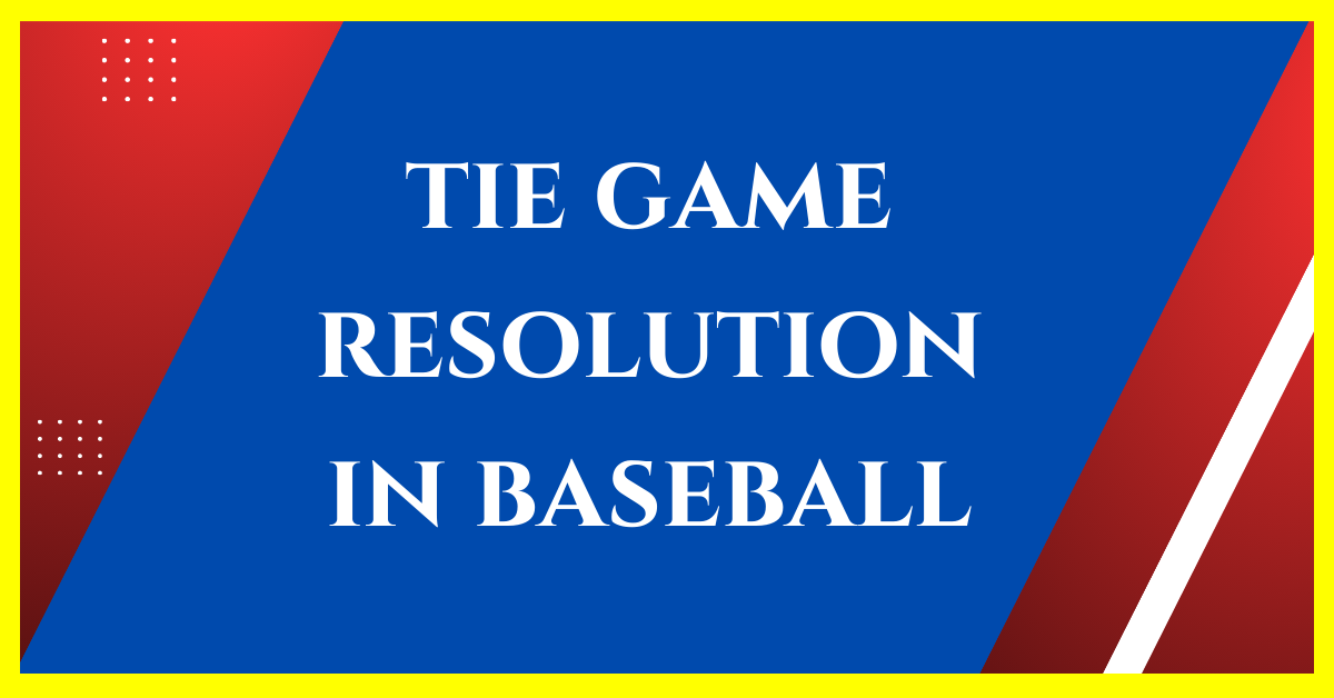 How Are Tie Games Resolved in Baseball