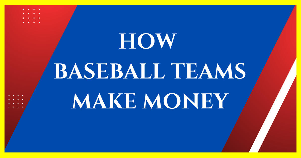 How Do Mlb Teams Make Money