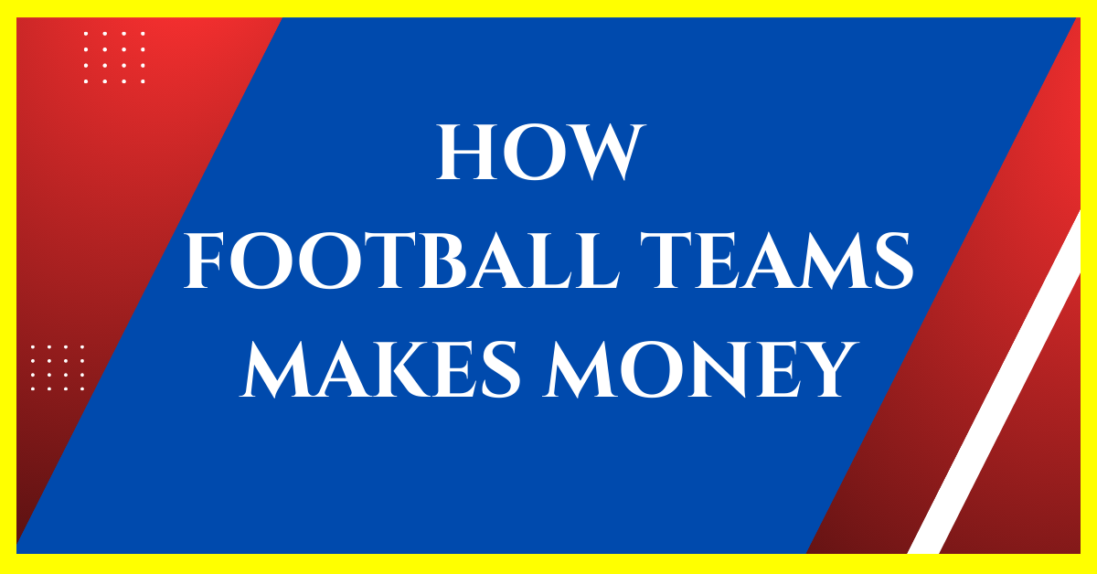 how-football-teams-make-money