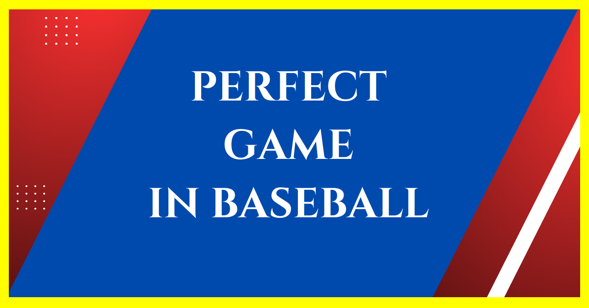 what-is-a-perfect-game-in-baseball