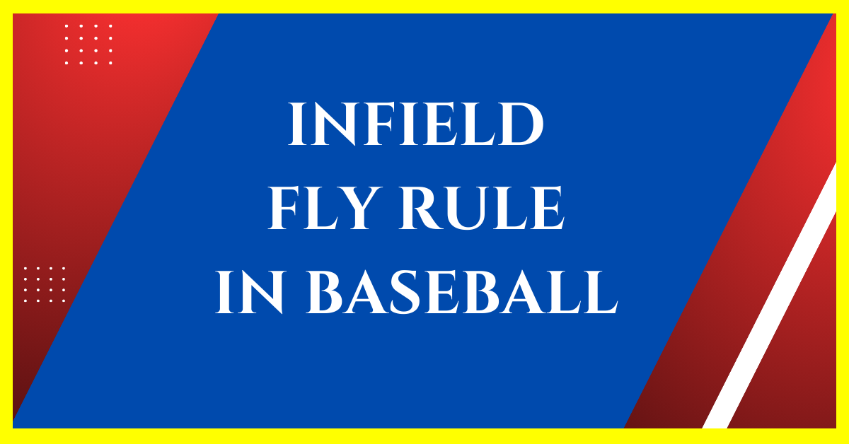 What is Infield Fly Rule in Baseball